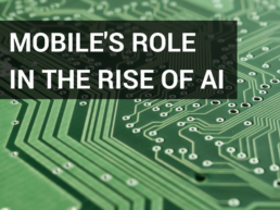 Mobile's Role in the Rise of AI